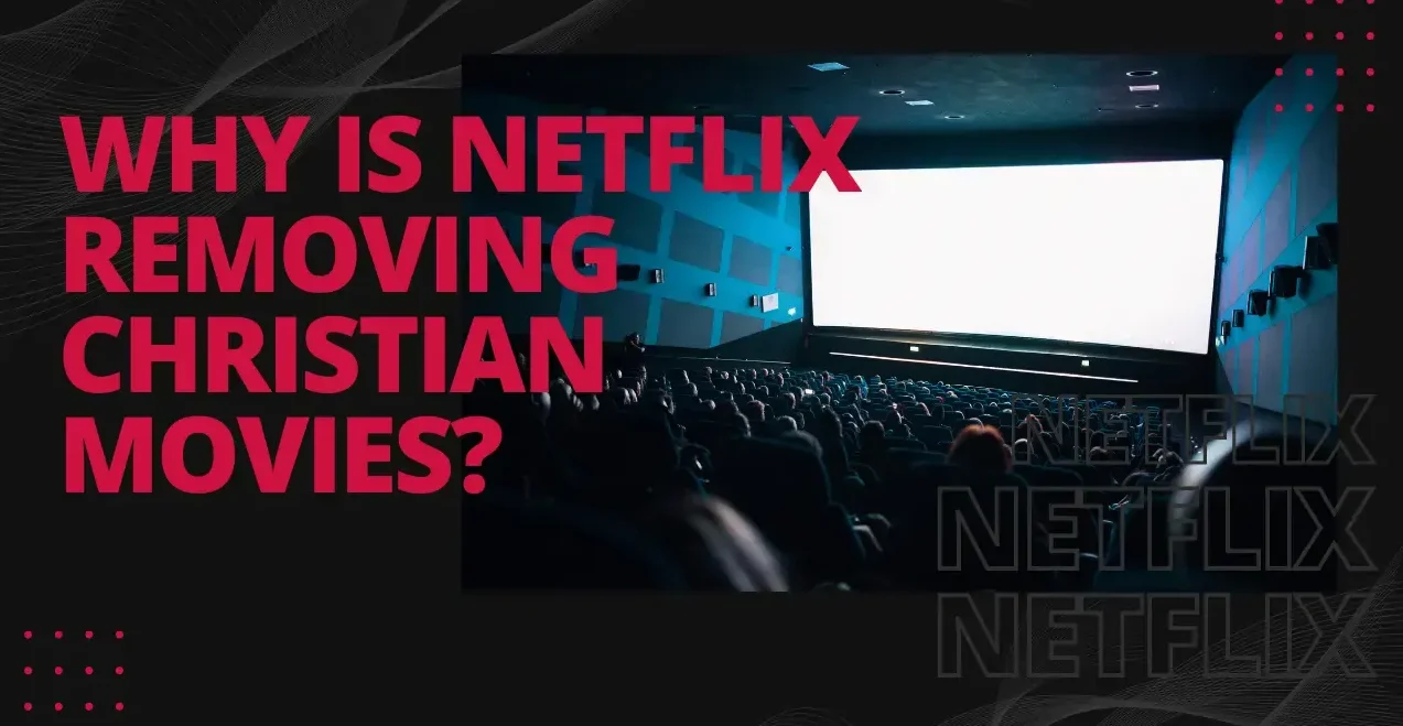 WHY IS NETFLIX REMOVING CHRISTIAN MOVIES ventsmagazines.co.uk